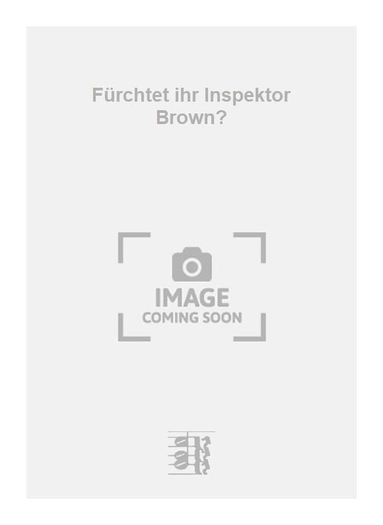 Fürchtet ihr Inspektor Brown?